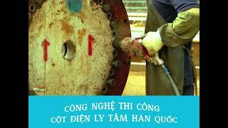 Công nghệ thi công cột điện ly tâm Hàn Quốc