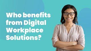 Who benefits from digital workplace solutions?