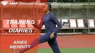 Training Diaries: Aries Merritt - IAAF Diamond League