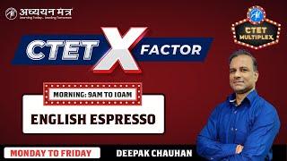 CTET X FACTOR English Espresso New Session | Class-9 | Deepak Sir || ADHYAYAN MANTRA ||