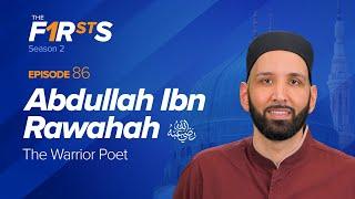 Abdullah Ibn Rawahah (ra): The Warrior Poet | The Firsts | Dr. Omar Suleiman