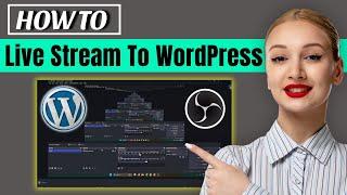 How To Live Stream To WordPress With OBS STUDIO 2025 | Stream to WordPress Free