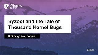 Syzbot and the Tale of Thousand Kernel Bugs - Dmitry Vyukov, Google