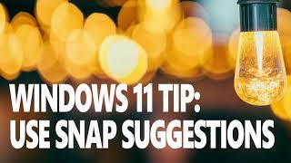 Windows 11 Tip: Use Snap Suggestions to Automate Window Layouts