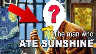 THE MAN WHO ATE SUNSHINE: The Untold Story of Vincent van Gogh