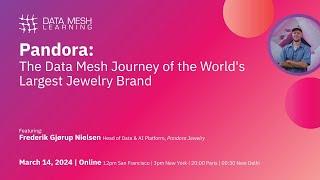 Pandora: The Data Mesh Journey of the World's Largest Jewelry Brand