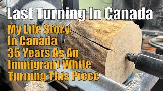 My 35 Years In Canada Story While Turning A Piece