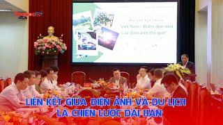 Liên kết giữa điện ảnh và du lịch là chiến lược dài hạn