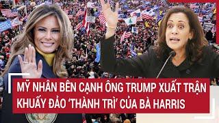 Bầu cử Mỹ 2024: Mỹ nhân bên cạnh ông Trump xuất trận khuấy đảo ‘thành trì’ của bà Harris