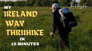 My Ireland Way Thruhike in 15 Minutes