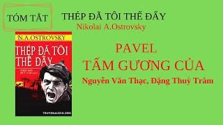 Tóm tắt truyện THÉP ĐÃ TÔI THẾ ĐẤY/Ax-tơ-rôpx-ki/Pavel TẤM GƯƠNG CỦA Nguyễn Văn Thạc, Đặng Thuỳ Trâm