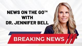 News on The Go™ with Dr. Jennifer Bell (12-18-24)