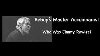 Bebop's Master Accompanist. Who Was Jimmy Rowles?