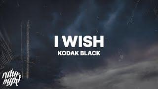 Kodak Black - I Wish (Lyrics)