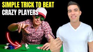 Simple Trick to Beat Crazy Poker Players (Works Every Time)