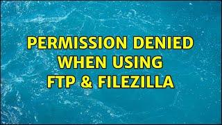 Permission denied when using FTP & filezilla
