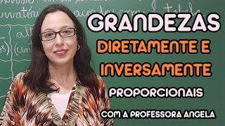 Grandezas Diretamente e Inversamente Proporcionais - Professora Angela