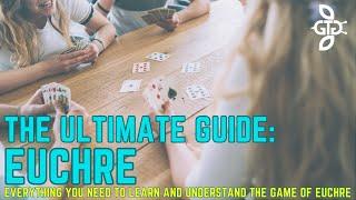 How To Play Euchre: The Ultimate Guide