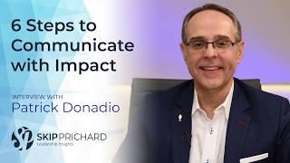 6 Steps to Communicate with Impact: Insights from Patrick Donadio