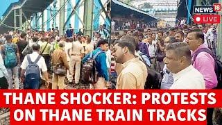 Protest In Badlapur Railway Station LIVE | Alleged Sexual Assault Of Minors In Thane News LIVE |N18L