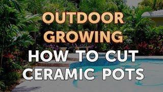 How to Cut Ceramic Pots