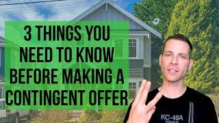 3 Things You Need To Know Before Making a Contingent Offer on a Home