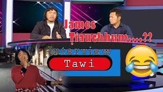 INTERVIEW TAWI  || JAMES TIAUCHHUM