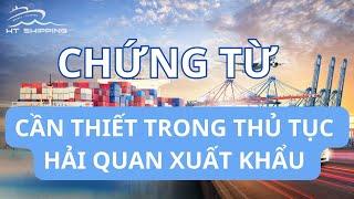 NHỮNG CHỨNG TỪ CẦN THIẾT TRONG THỦ TỤC HẢI QUAN XUẤT KHẨU | HT SHIPPING