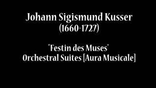 Johann Sigismund Kusser (1660-1727) - «Festin des Muses» Orchestral Suites (Aura Musicale)