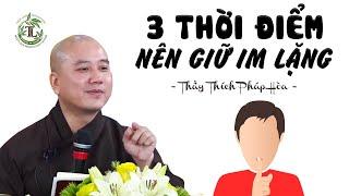 3 thời điểm nên GIỮ IM LẶNG - Thầy Thích Pháp Hòa