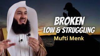 Broken, Low and Struggling - Remembrance of Allah Helps - Mufti Menk