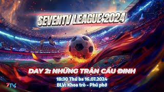 Trực Tiếp: SevenTV League 2024. Day 2: Những Trận Cầu Đinh.