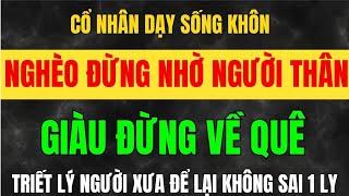 Cổ Nhân Dạy - Vì Sao NGHÈO ĐỪNG NHỜ NGƯỜI THÂN, GIÀU ĐỪNG VỀ QUÊ CŨ - Bài Học Sống Khôn