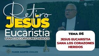 Retiro | Jesús Eucaristía sana los corazones heridos - Jesús Eucaristía sana los corazones heridos