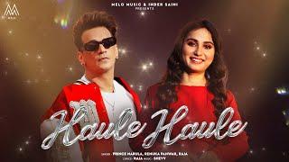 Haule Haule - Prince Narula | Renuka Panwar | Tanu Rawat | Raja | Ginni Soni | Shevv | Melo Music