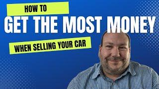 How to get the most money for your used car - a used car dealer explains