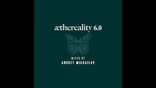 Andrey Mikhailov - Aethereality 6.0 (Continuous DJ Mix)