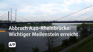 STUDIO 47 .live | ABBRUCH DER ALTEN A40-RHEINBRÜCKE: WICHTIGER MEILENSTEIN ERREICHT