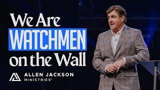 We Are Watchmen on the Wall | Allen Jackson Ministries