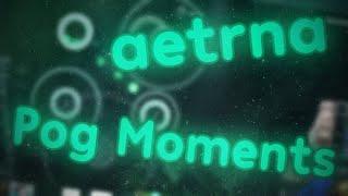 aetrna Pog Moments!