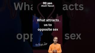 What attracts us to opposite sex | Kartikeya Das | 30 Sec Bhakti Capsule