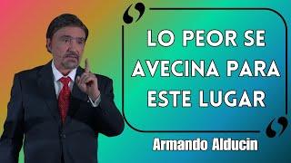 Armando Alducin Predicas - Lo Peor Se Avecina Para Este Lugar