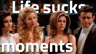 FRIENDS Funny & Relatable Life Sucks Moments PART 1