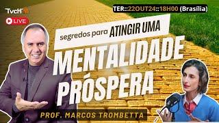 Os segredos da mentalidade próspera, com prof. Marcos Trombetta - TVCH