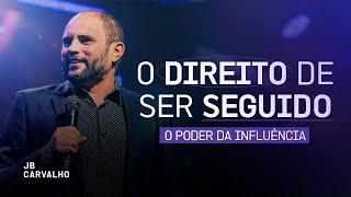 O direito de ser seguido - O poder da influência | JB Carvalho