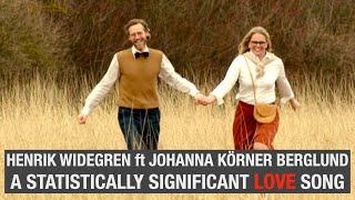 Henrik Widegren ft Johanna Körner Berglund - A Statistically Significant Love Song