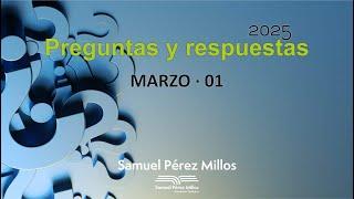 03. Preguntas y respuestas Marzo 01 - Samuel Pérez Millos