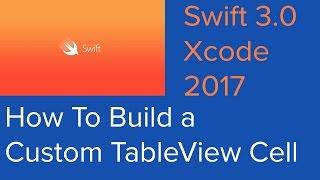 How To Build a Custom UITableViewCell (Swift 3 - Xcode - 2017)