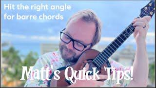 Matt's Quick Tips! Ukulele - Hit the right angle for barre chords