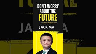 Don't Worry About the Future - Jack Ma | HopeLify Media